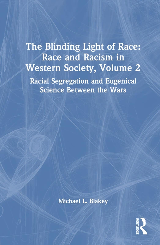 The Racial Segregation and Eugenical Science Between the Wars: Race and Racism in Western Science and Society, Volume 2