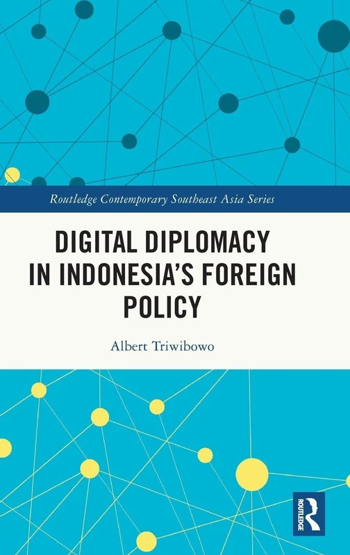 Digital Diplomacy in Indonesia’s Foreign Policy (Routledge Contemporary Southeast Asia Series)