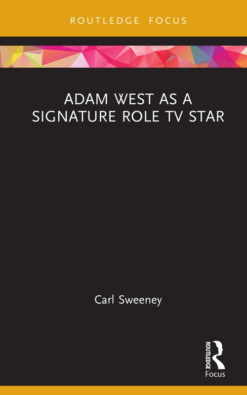 Adam West as a Signature Role TV Star (Routledge Focus on Television Studies) - Image 1
