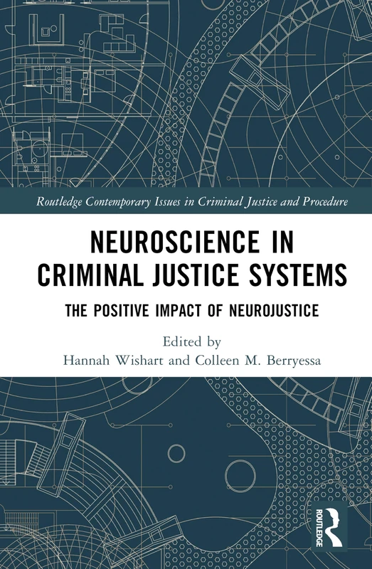 Neuroscience in Criminal Justice Systems: The Positive Impact of Neurojustice (Routledge Contemporary Issues in Criminal Justice and Procedure)