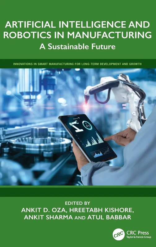 Artificial Intelligence and Robotics in Manufacturing: A Sustainable Future (Innovations in Smart Manufacturing for Long-Term Development and Growth)