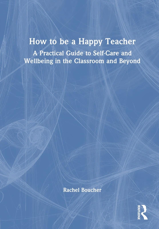 Routledge - How to Be a Happy Teacher Guide to Wellbeing