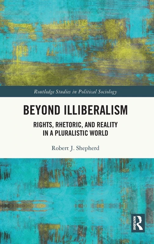 Beyond Illiberalism - Routledge Studies in Political Sociology