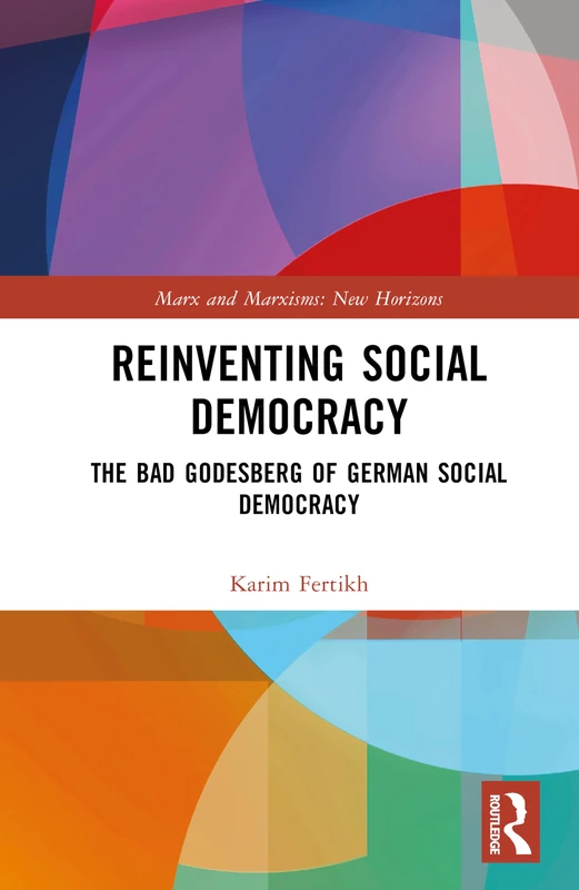 Reinventing Social Democracy: The Bad Godesberg of German Social Democracy (Marx and Marxisms)