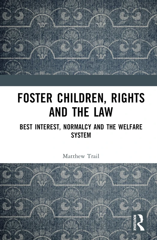 Foster Children, Rights and the Law: Best Interest, Normalcy and the Welfare System