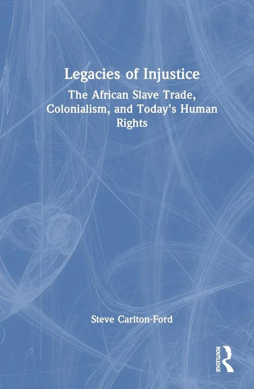 Legacies of Injustice: The African Slave Trade, Colonialism, and Today’s Human Rights