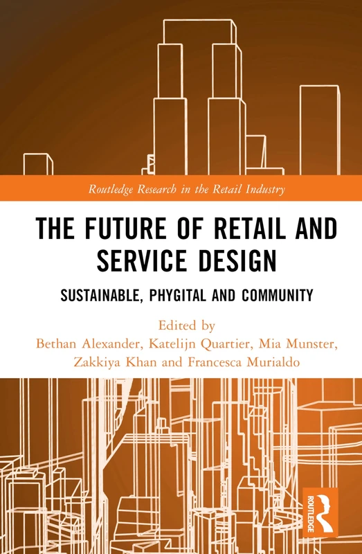 The Future of Retail and Service Design: Sustainable, Phygital, and Community (Routledge Research in the Retail Industry)