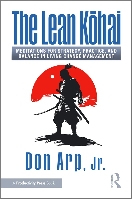 The Lean Kōhai: Meditations for Strategy, Practice, and Balance in Living Change Management