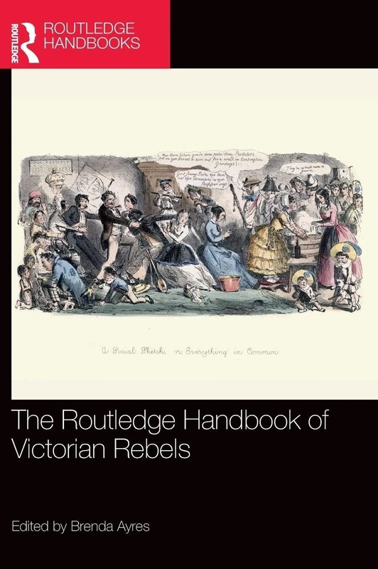 The Routledge Handbook of Victorian Rebels (Routledge Literature Handbooks)