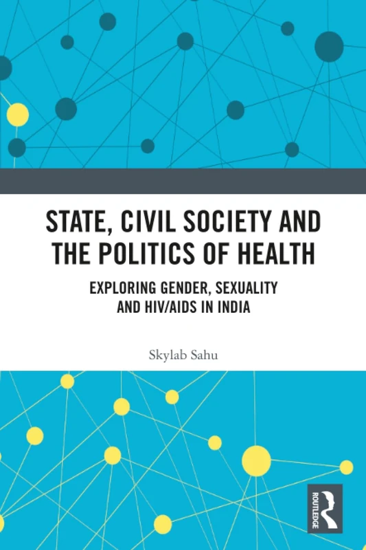 State, Civil Society and the Politics of Health: Exploring Gender, Sexuality and HIV/AIDS in India