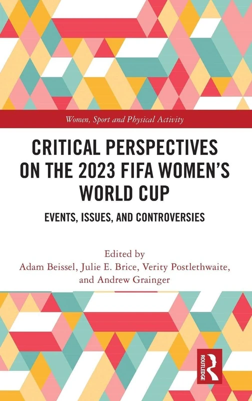 Critical Perspectives on the 2023 FIFA Women’s World Cup: Events, Issues, and Controversies (Women, Sport and Physical Activity)