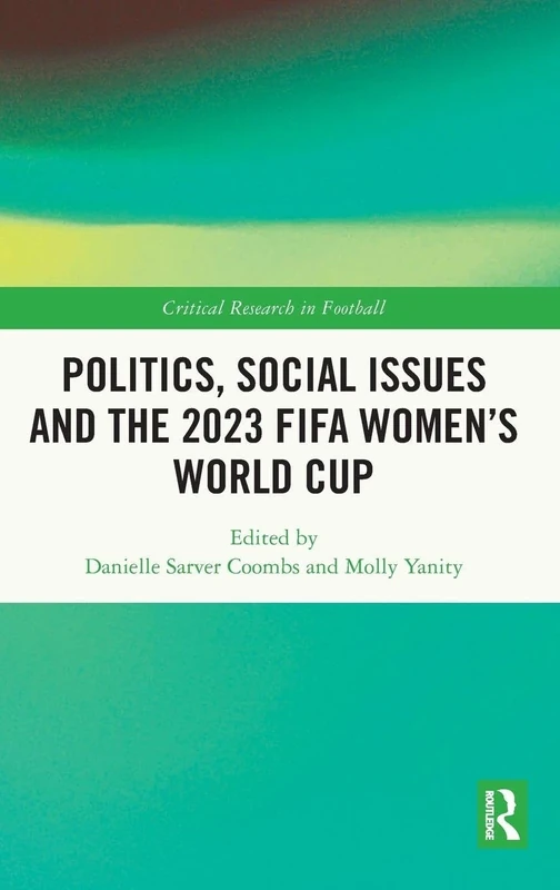 Politics, Social Issues and the 2023 FIFA Women’s World Cup (Critical Research in Football)