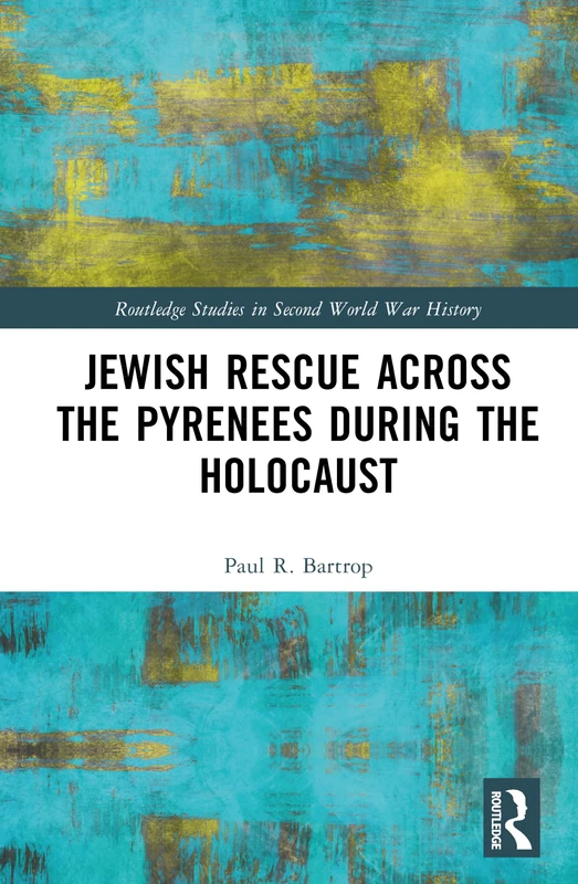 Jewish Rescue across the Pyrenees during the Holocaust (Routledge Studies in Second World War History)