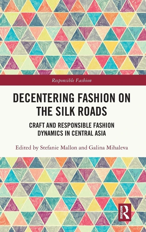 Routledge - Decentering Fashion on the Silk Roads Book