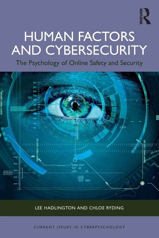 Human Factors and Cybersecurity: The Psychology of Online Safety and Security (Current Issues in Cyberpsychology)