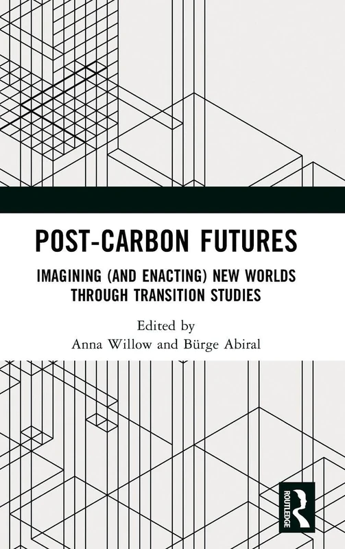 Post-Carbon Futures: Imagining (and Enacting) New Worlds through Transition Studies