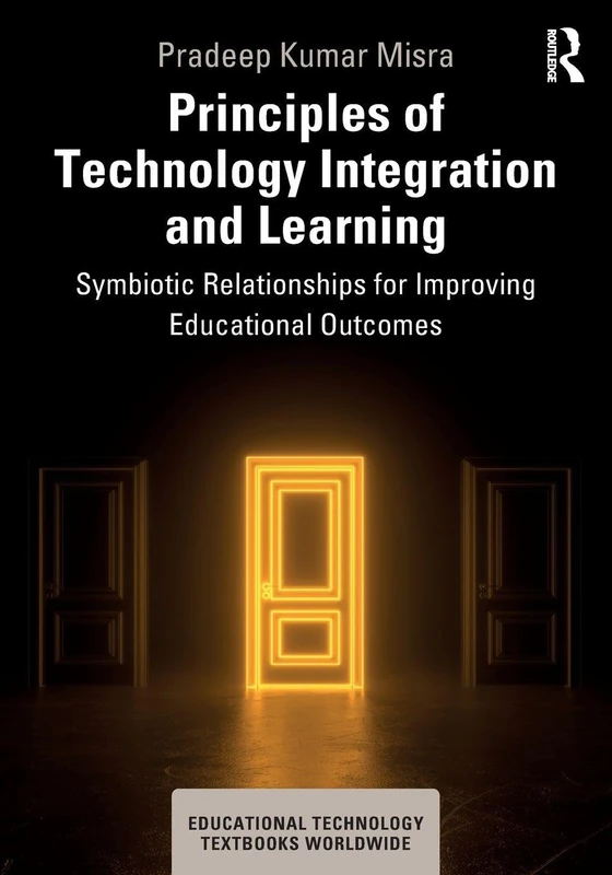 Principles of Technology Integration and Learning: Symbiotic Relationships for Improving Educational Outcomes (Educational Technology Textbooks Worldwide)