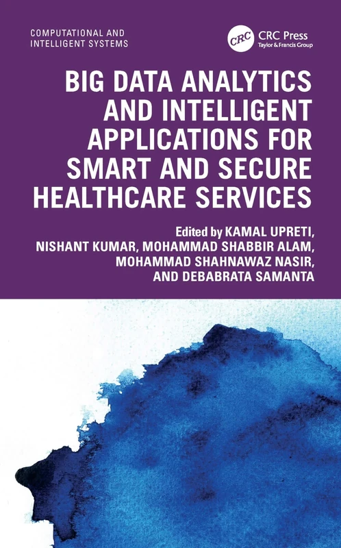 Big Data Analytics and Intelligent Applications for Smart and Secure Healthcare Services (Computational and Intelligent Systems)