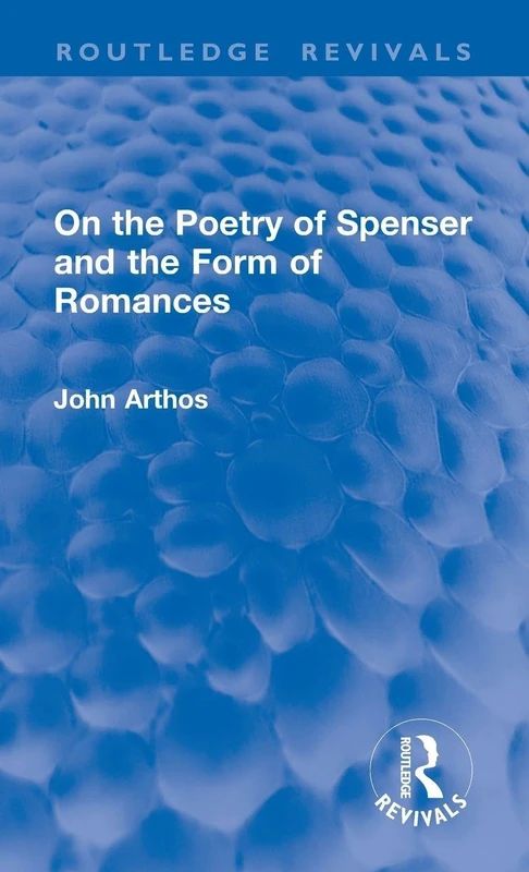 On the Poetry of Spenser and the Form of Romances (Routledge Revivals)
