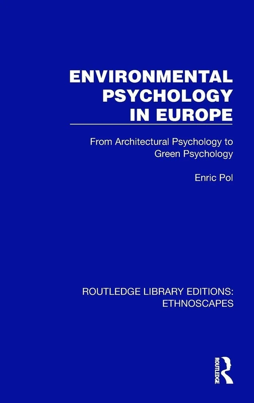 Environmental Psychology in Europe: From Architectural Psychology to Green Psychology (Routledge Library Editions: Ethnoscapes)
