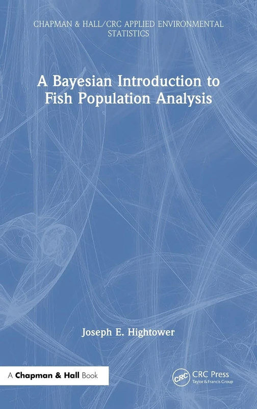 A Bayesian Introduction to Fish Population Analysis (Chapman & Hall/CRC Applied Environmental Statistics)