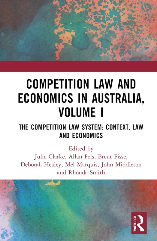 Competition Law and Economics in Australia, Volume I: The Competition Law System: Context, Law, and Economics: 1