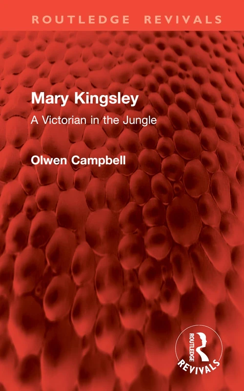 Mary Kingsley: A Victorian in the Jungle (Routledge Revivals)