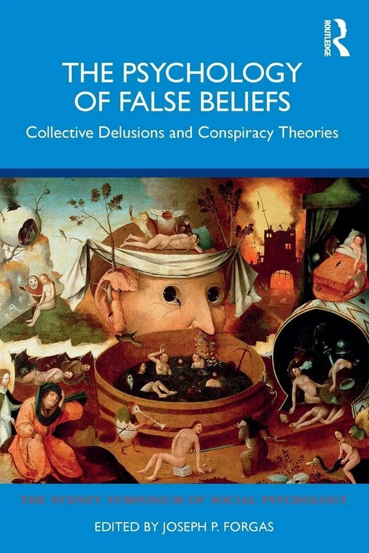 The Psychology of False Beliefs: Collective Delusions and Conspiracy Theories (Sydney Symposium of Social Psychology)