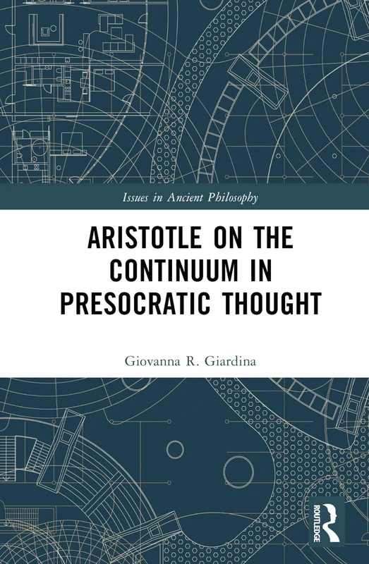 Aristotle on the Continuum in Presocratic Thought (Issues in Ancient Philosophy)