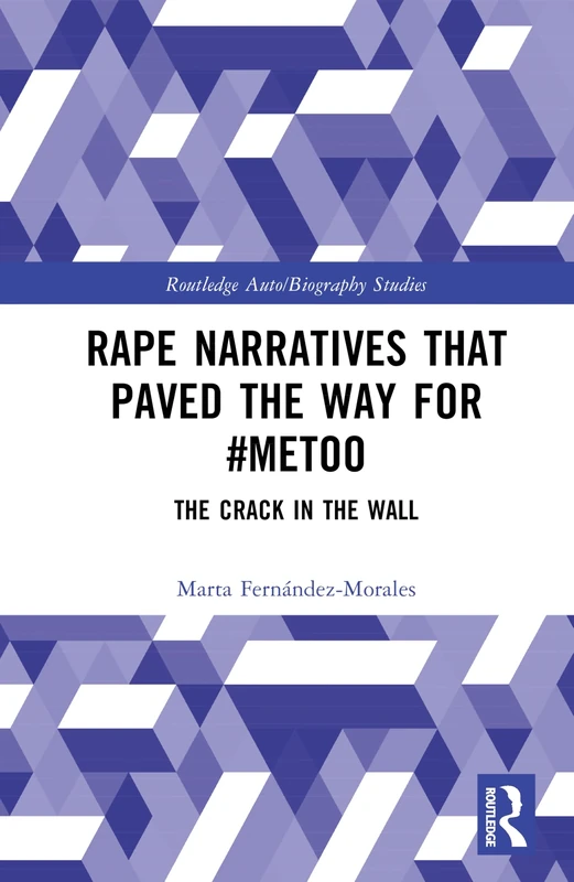 Rape Narratives that Paved the Way for #MeToo: The Crack in the Wall (Routledge Auto/Biography Studies)