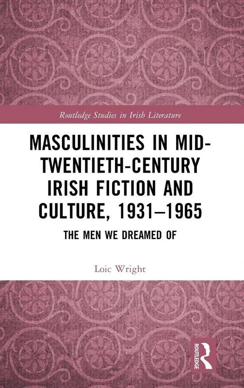 Routledge Masculinities in Mid-Twentieth-Century Irish Fiction