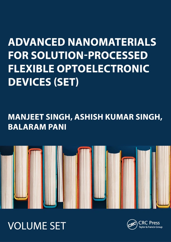 Advanced Nanomaterials for Solution-Processed Flexible Optoelectronic Devices (Set): Processing to Applications
