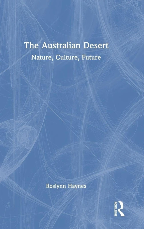 Routledge - The Australian Desert: Nature, Culture, Future