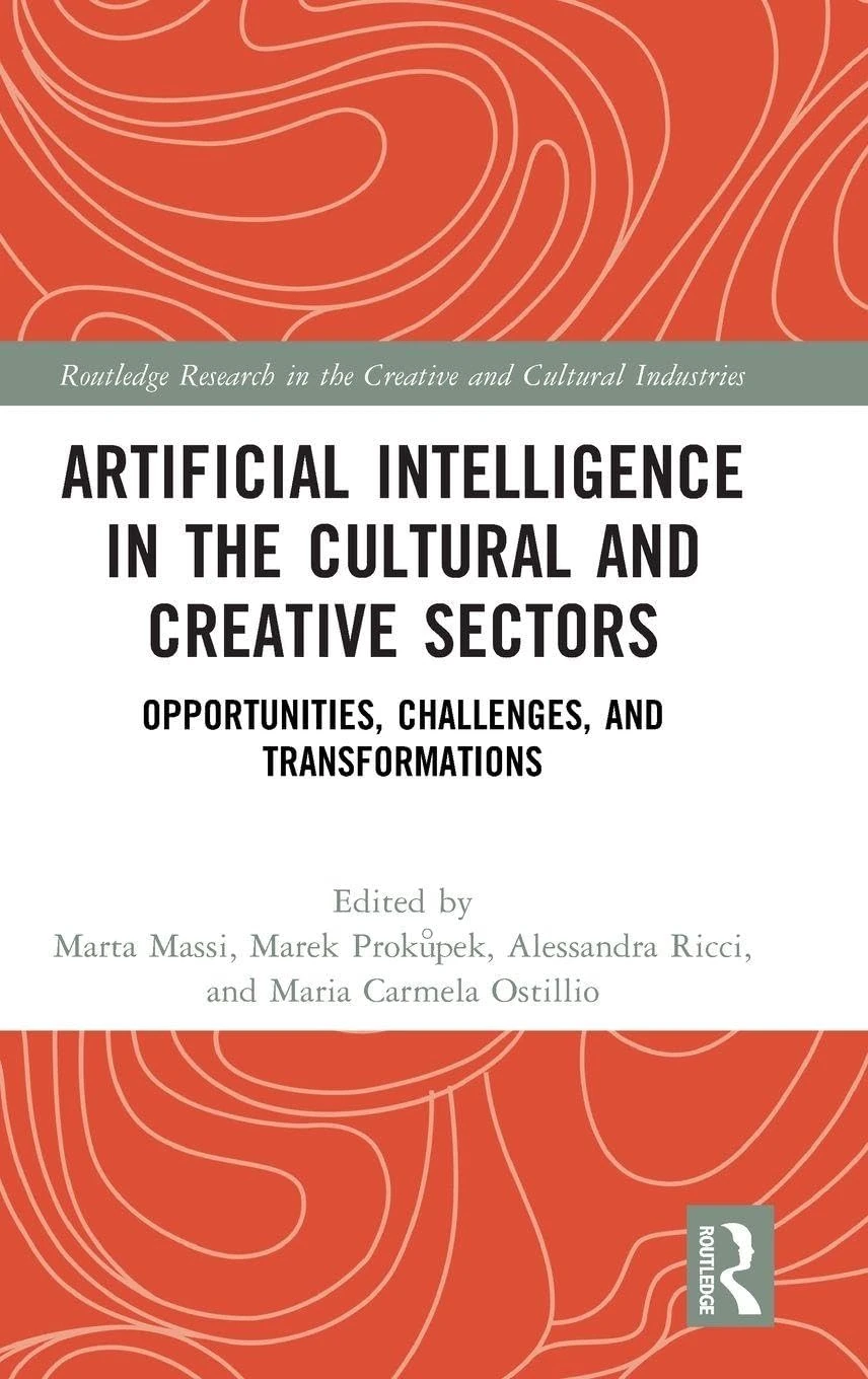 Artificial Intelligence in the Cultural and Creative Sectors: Opportunities, Challenges, and Transformations (Routledge Research in the Creative and Cultural Industries)