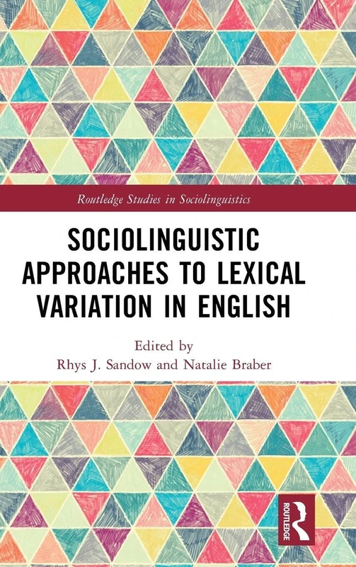 Sociolinguistic Approaches to Lexical Variation in English (Routledge Studies in Sociolinguistics)