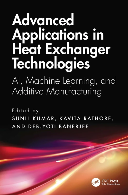 Advanced Applications in Heat Exchanger Technologies: AI, Machine Learning, and Additive Manufacturing