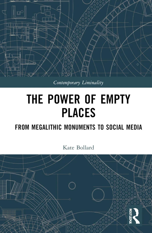 The Power of Empty Places: From Megalithic Monuments to Social Media (Contemporary Liminality)