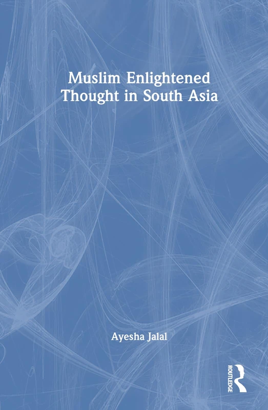 Routledge - Muslim Enlightened Thought in South Asia Book