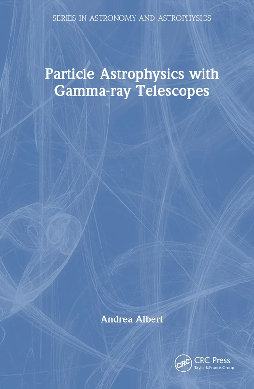 Particle Astrophysics with Gamma-Ray Telescopes (Series in Astronomy and Astrophysics)
