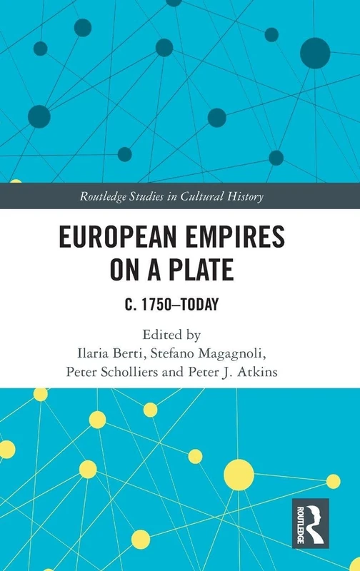 European Empires on a Plate: c. 1750–Today (Routledge Studies in Cultural History)