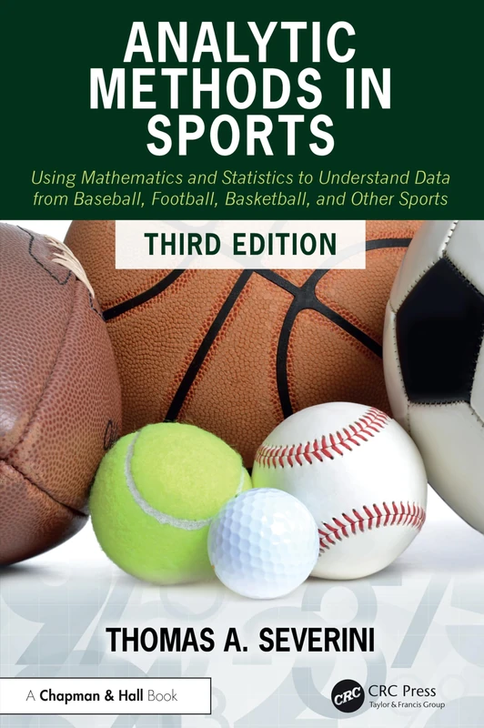 Analytic Methods in Sports: Using Mathematics and Statistics to Understand Data from Baseball, Football, Basketball, and Other Sports