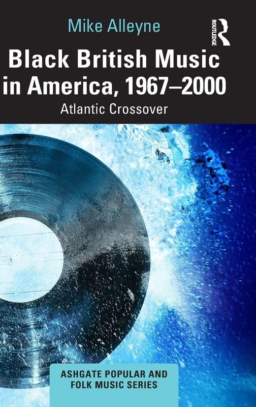 Black British Music in America, 1967–2000: Atlantic Crossover (Ashgate Popular and Folk Music Series) - Image 1
