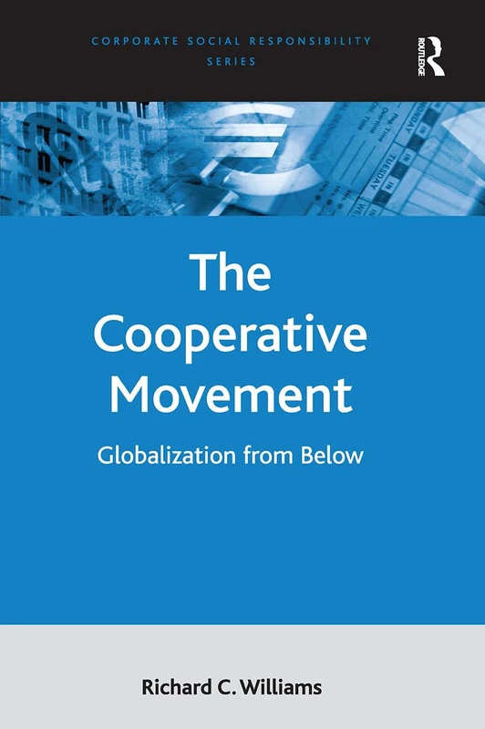 The Cooperative Movement: Globalization from Below (Corporate Social Responsibility Series)