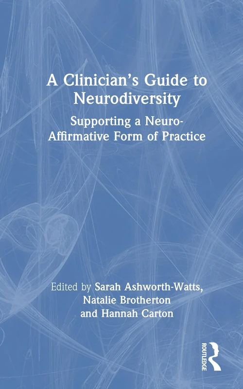 A Clinician’s Guide to Neurodivergence: Supporting a Neuro-Affirmative Form of Practice