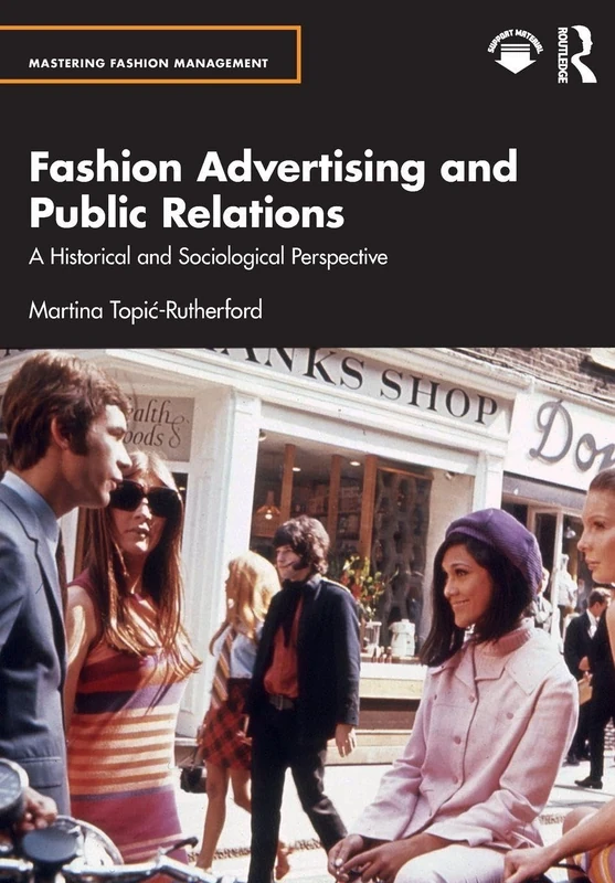 Fashion Advertising and Public Relations: A Historical and Sociological Perspective (Mastering Fashion Management)