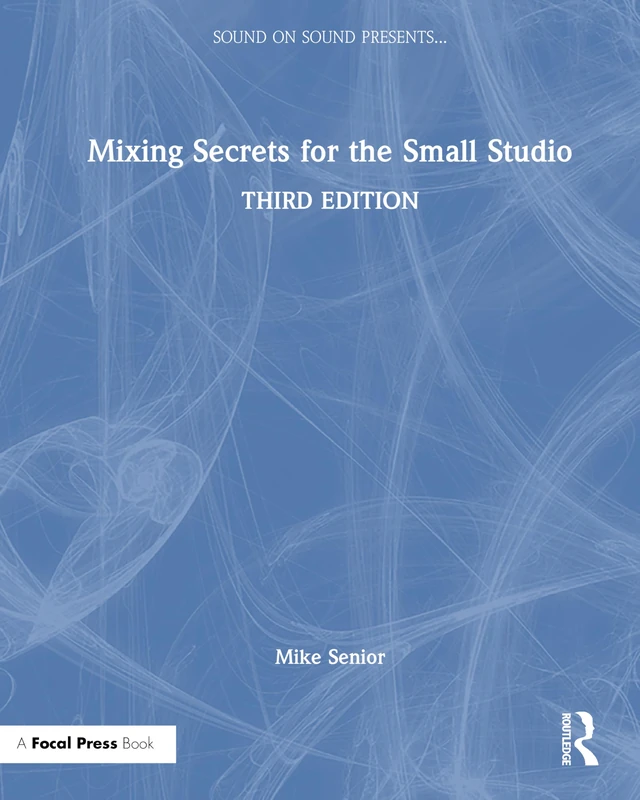 Mixing Secrets for the Small Studio (Sound On Sound Presents...)