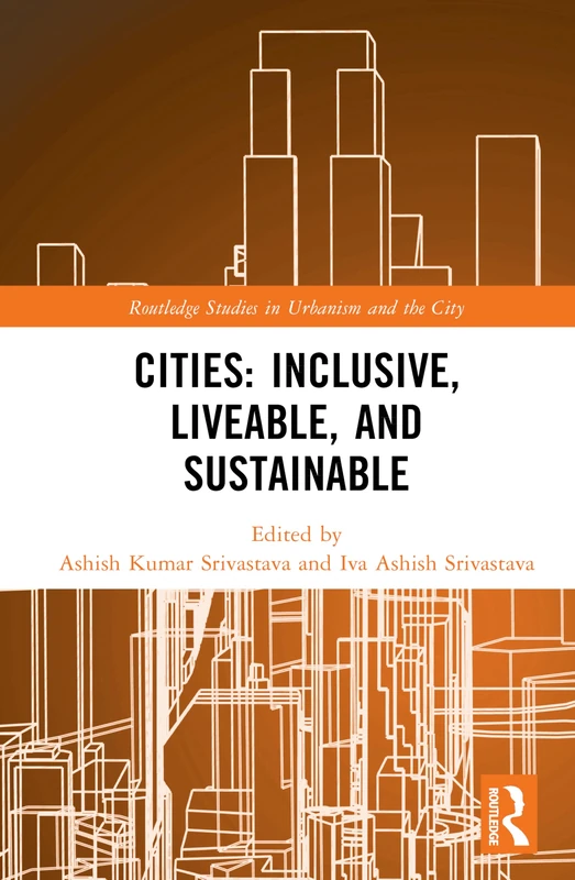 Cities: Inclusive, Liveable, and Sustainable (Routledge Studies in Urbanism and the City)