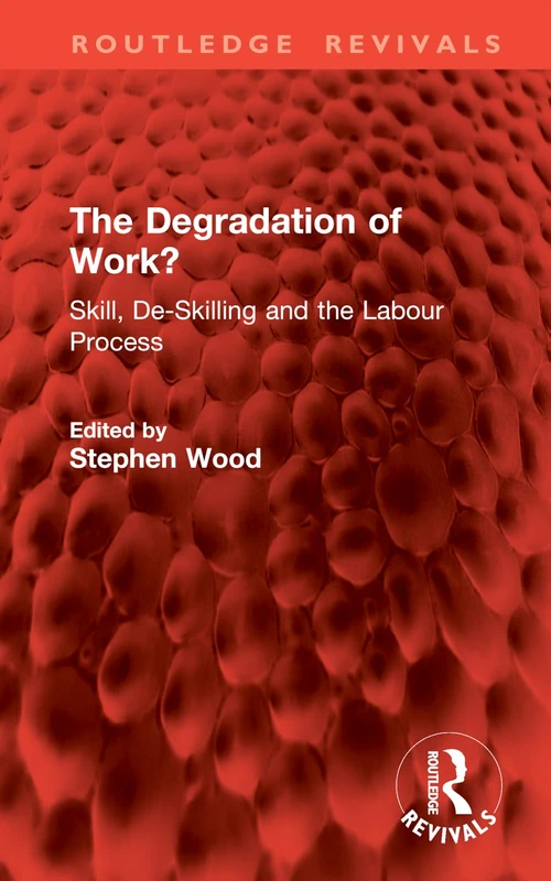 The Degradation of Work?: Skill, De-Skilling and the Labour Process (Routledge Revivals)