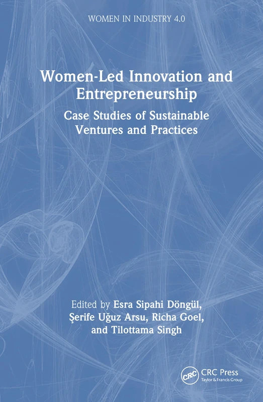 Women-Led Innovation and Entrepreneurship: Case Studies of Sustainable Ventures and Practices (Women in Industry 4.0)