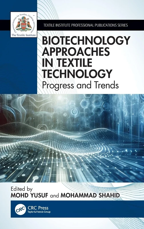 Biotechnology Approaches in Textile Technology: Progress and Trends (Textile Institute Professional Publications)